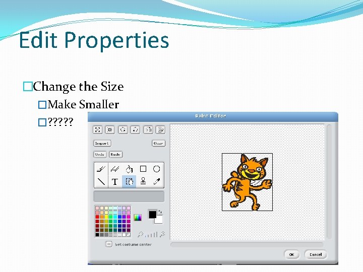 Edit Properties �Change the Size �Make Smaller �? ? ? 