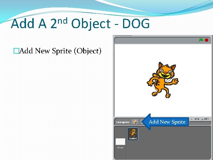 Add A nd 2 Object - DOG �Add New Sprite (Object) Add New Sprite