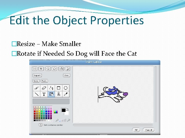 Edit the Object Properties �Resize – Make Smaller �Rotate if Needed So Dog will