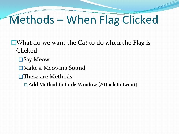 Methods – When Flag Clicked �What do we want the Cat to do when