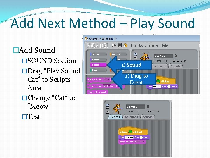 Add Next Method – Play Sound �Add Sound �SOUND Section �Drag “Play Sound Cat”