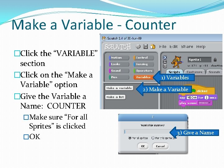 Make a Variable - Counter �Click the “VARIABLE” section �Click on the “Make a