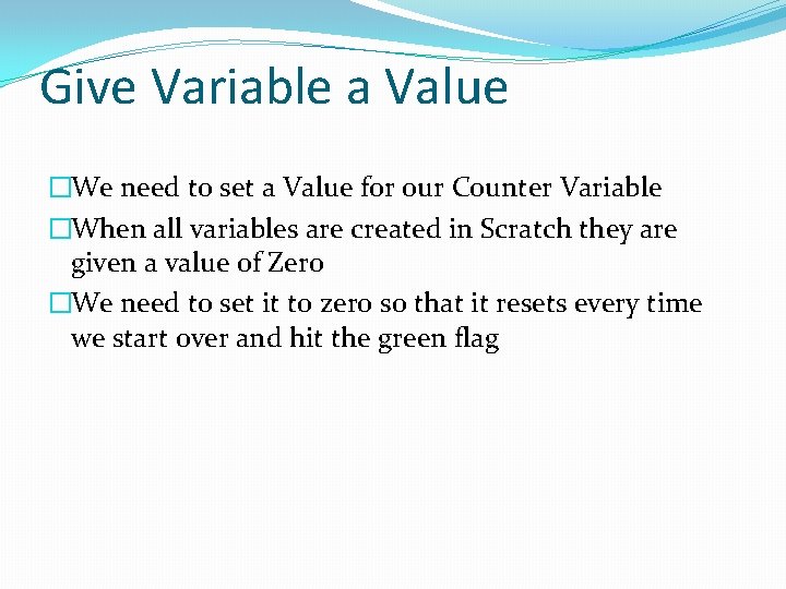 Give Variable a Value �We need to set a Value for our Counter Variable