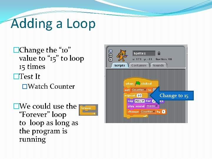 Adding a Loop �Change the “ 10” value to “ 15” to loop 15