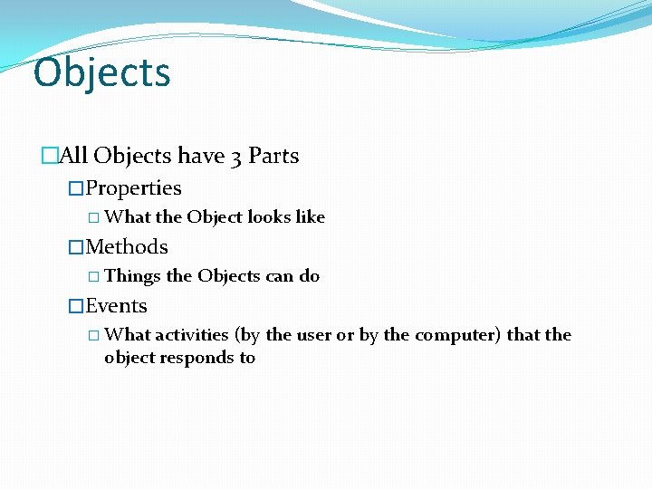 Objects �All Objects have 3 Parts �Properties � What the Object looks like �Methods