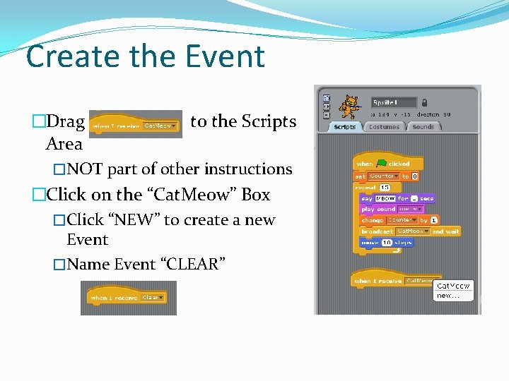 Create the Event �Drag to the Scripts Area �NOT part of other instructions �Click