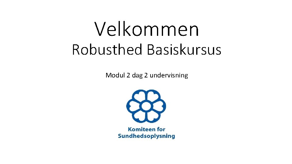 Velkommen Robusthed Basiskursus Modul 2 dag 2 undervisning 