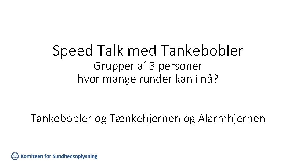 Speed Talk med Tankebobler Grupper a´ 3 personer hvor mange runder kan i nå?