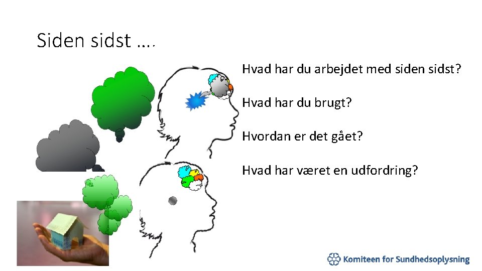 Siden sidst …. Hvad har du arbejdet med siden sidst? Hvad har du brugt?