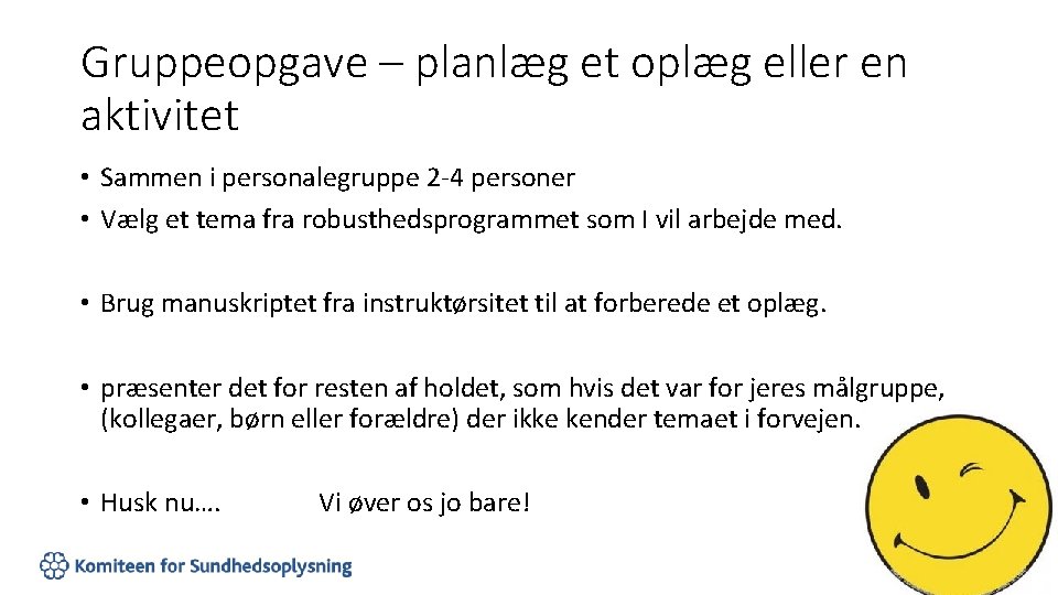 Gruppeopgave – planlæg et oplæg eller en aktivitet • Sammen i personalegruppe 2 -4