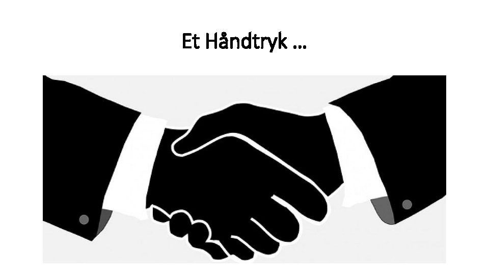 Et Håndtryk … 