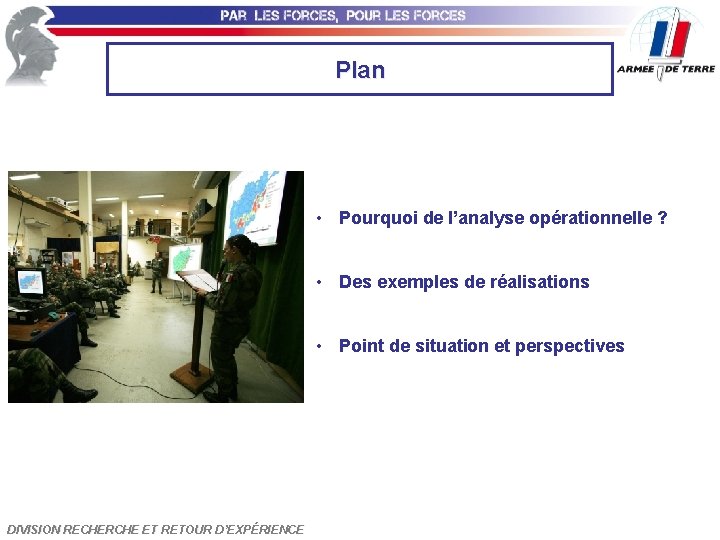 Plan • Pourquoi de l’analyse opérationnelle ? • Des exemples de réalisations • Point