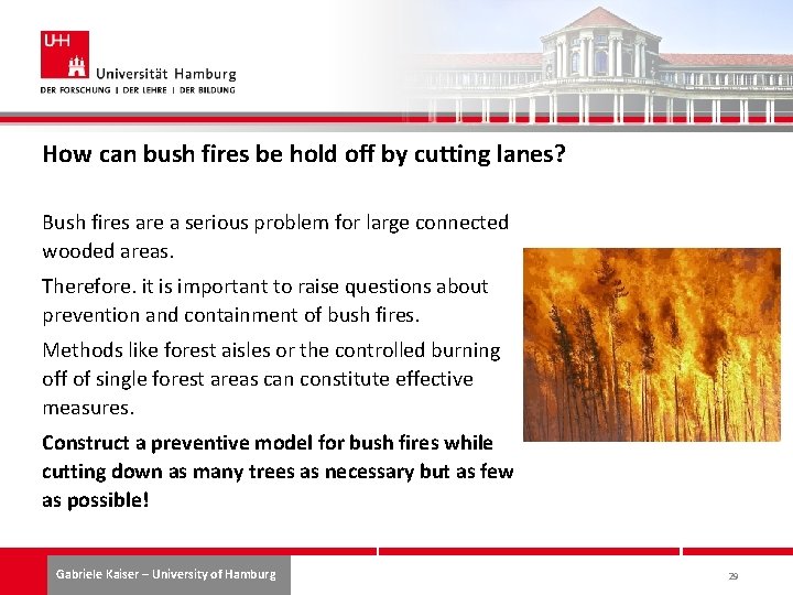 How can bush fires be hold off by cutting lanes? Bush fires are a