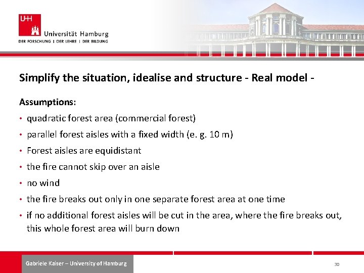 Simplify the situation, idealise and structure - Real model Assumptions: • quadratic forest area