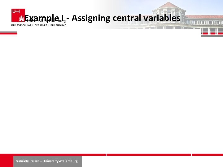 Example I - Assigning central variables Gabriele Kaiser – University of Hamburg 