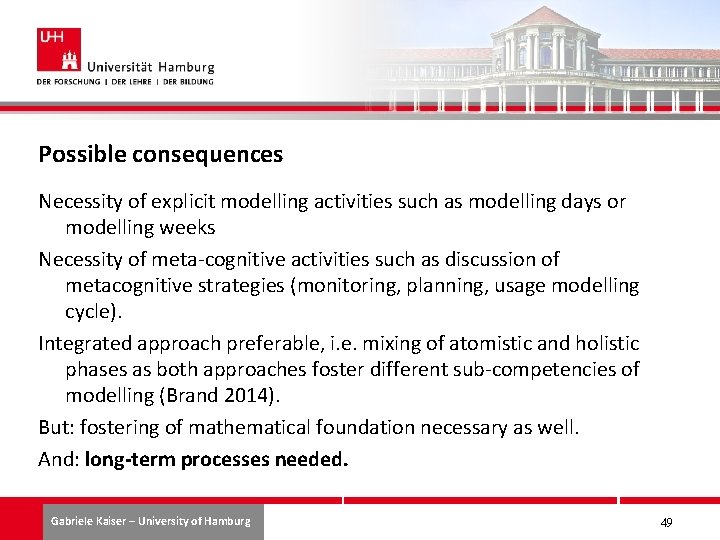Possible consequences Necessity of explicit modelling activities such as modelling days or modelling weeks