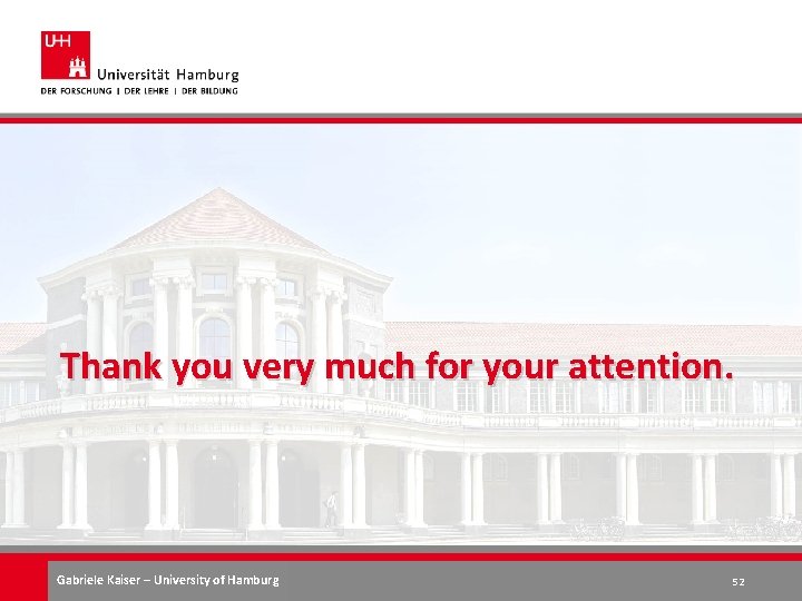 Thank you very much for your attention. Gabriele Kaiser – University of Hamburg 52