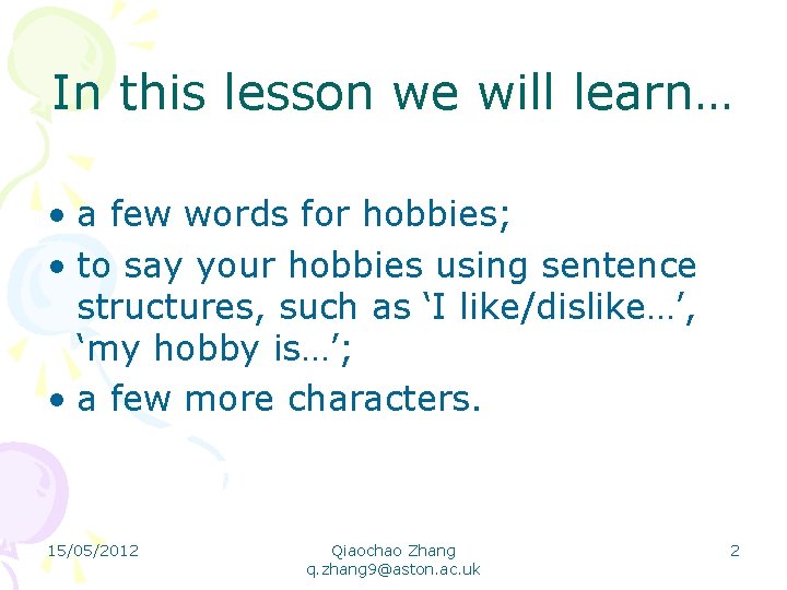 In this lesson we will learn… • a few words for hobbies; • to