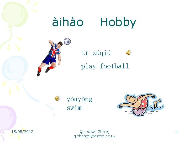 àihào Hobby tī zúqiú play football yóuyǒng swim 15/05/2012 Qiaochao Zhang q. zhang 9@aston.