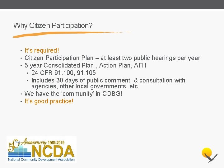 Why Citizen Participation? • It’s required! • Citizen Participation Plan – at least two