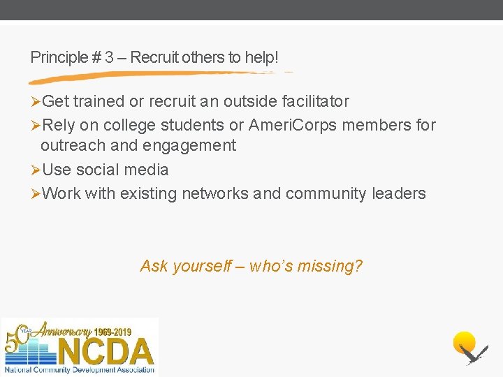 Principle # 3 – Recruit others to help! ØGet trained or recruit an outside