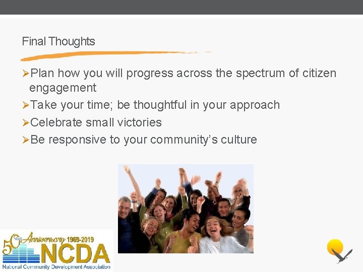 Final Thoughts ØPlan how you will progress across the spectrum of citizen engagement ØTake