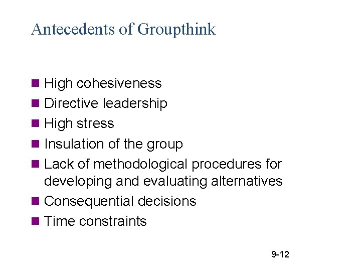 Antecedents of Groupthink n High cohesiveness n Directive leadership n High stress n Insulation