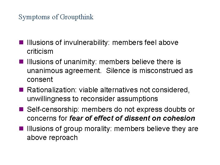 Symptoms of Groupthink n Illusions of invulnerability: members feel above n n criticism Illusions