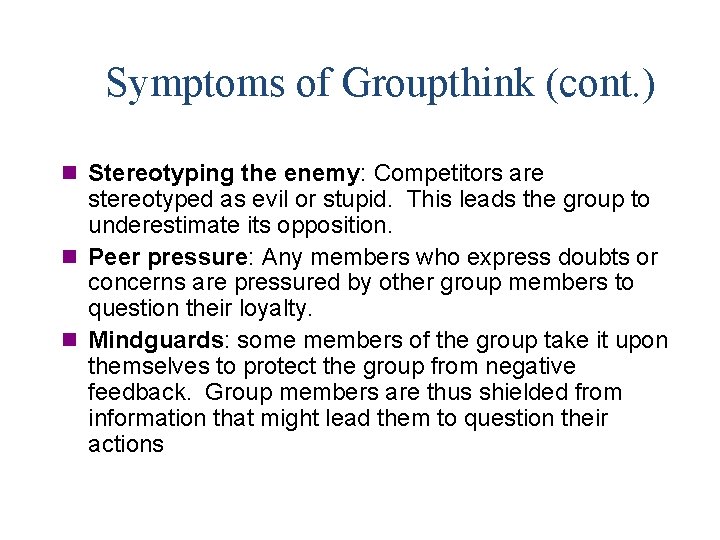 Symptoms of Groupthink (cont. ) n Stereotyping the enemy: Competitors are stereotyped as evil