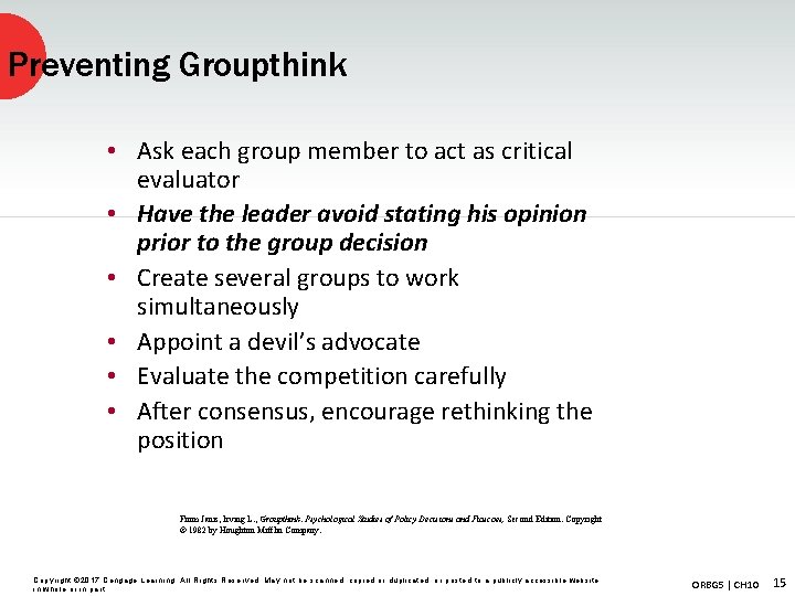 Preventing Groupthink • Ask each group member to act as critical evaluator • Have