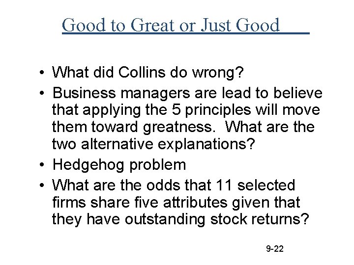 Good to Great or Just Good • What did Collins do wrong? • Business