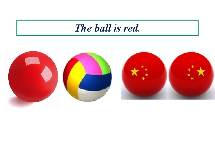 The ball is red. 