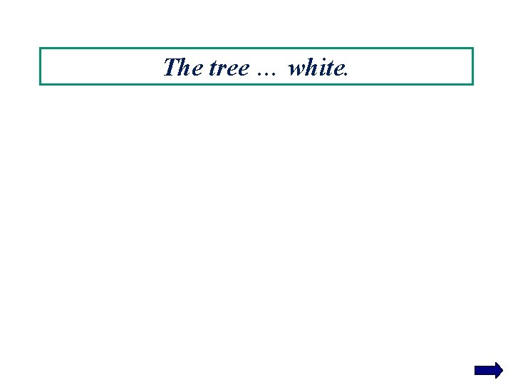 The tree … white. 