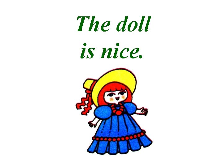 The doll is nice. 