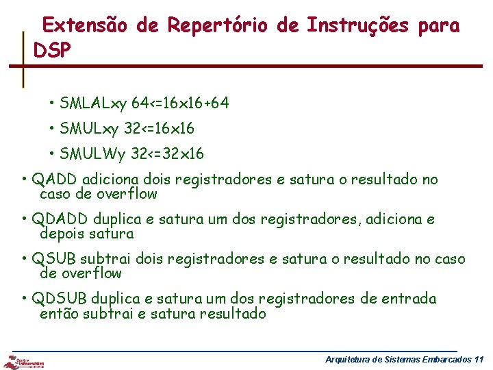 Extensão de Repertório de Instruções para DSP • SMLALxy 64<=16 x 16+64 • SMULxy