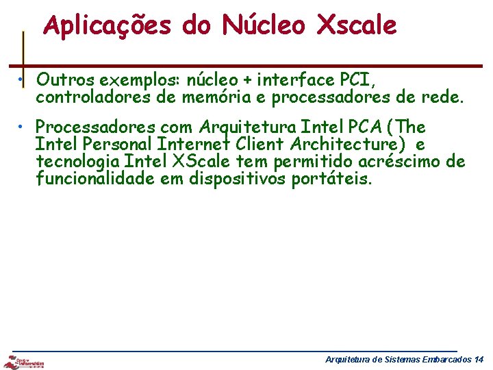 Aplicações do Núcleo Xscale • Outros exemplos: núcleo + interface PCI, controladores de memória