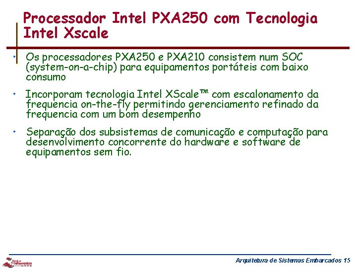 Processador Intel PXA 250 com Tecnologia Intel Xscale • Os processadores PXA 250 e