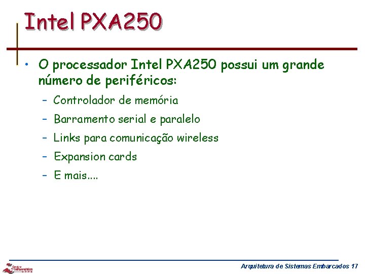 Intel PXA 250 • O processador Intel PXA 250 possui um grande número de