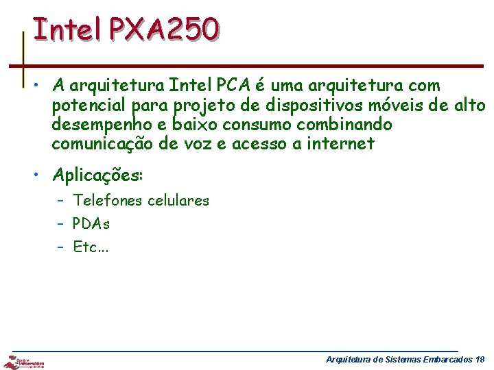 Intel PXA 250 • A arquitetura Intel PCA é uma arquitetura com potencial para
