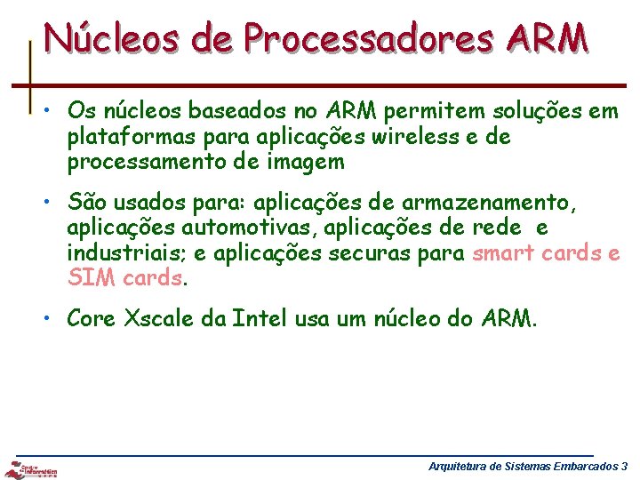 Núcleos de Processadores ARM • Os núcleos baseados no ARM permitem soluções em plataformas