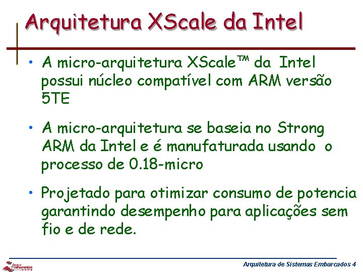 Arquitetura XScale da Intel • A micro-arquitetura XScale™ da Intel possui núcleo compatível com