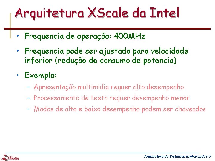 Arquitetura XScale da Intel • Frequencia de operação: 400 MHz • Frequencia pode ser