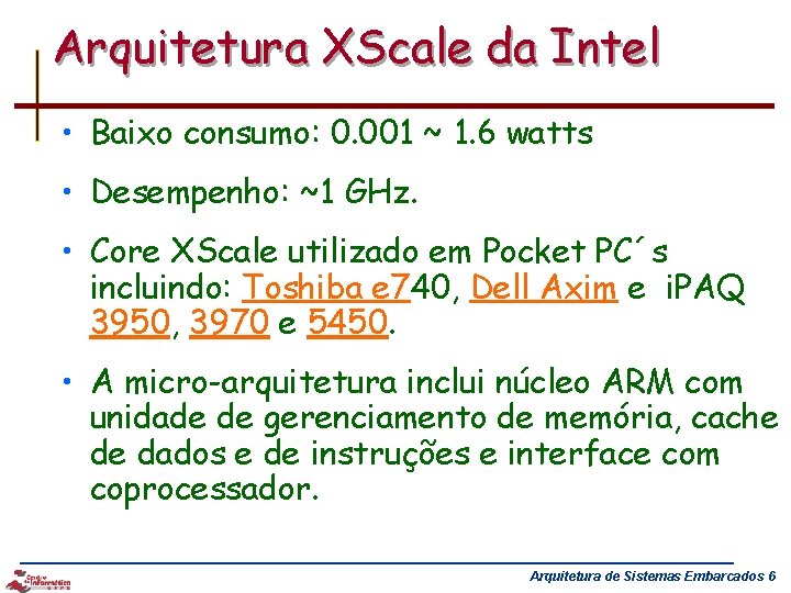 Arquitetura XScale da Intel • Baixo consumo: 0. 001 ~ 1. 6 watts •