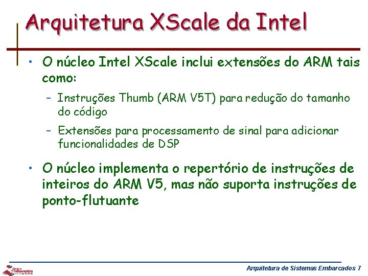 Arquitetura XScale da Intel • O núcleo Intel XScale inclui extensões do ARM tais
