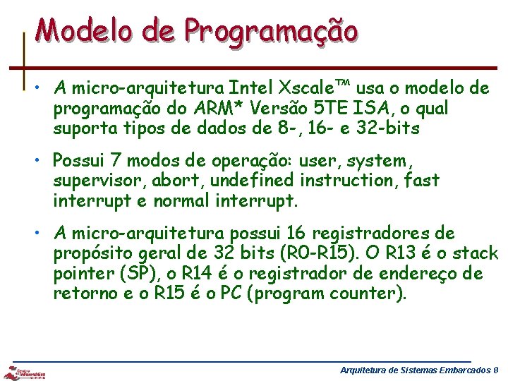 Modelo de Programação • A micro-arquitetura Intel Xscale™ usa o modelo de programação do