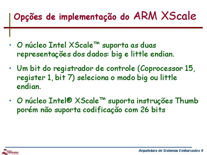 Opções de implementação do ARM XScale • O núcleo Intel XScale™ suporta as duas