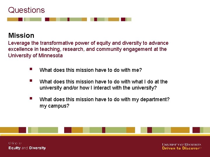 Questions Mission Leverage the transformative power of equity and diversity to advance excellence in