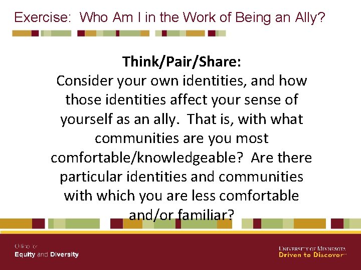 Exercise: Who Am I in the Work of Being an Ally? Think/Pair/Share: Consider your