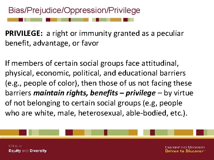 Bias/Prejudice/Oppression/Privilege PRIVILEGE: a right or immunity granted as a peculiar benefit, advantage, or favor