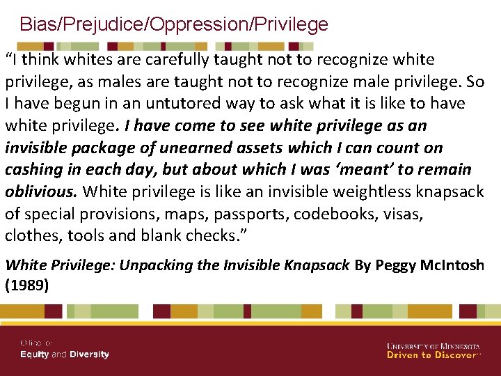 Bias/Prejudice/Oppression/Privilege “I think whites are carefully taught not to recognize white privilege, as males